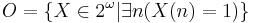 O=\{ X\in 2^\omega | \exists n (X(n)=1) \} 