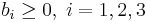 b_i \geq 0,\; i=1,2,3