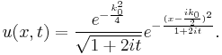  u(x,t) =
\frac{e^{-\frac{k_0^2}{4}}}{\sqrt{1%2B2it}}e^{-\frac{(x - \frac{ik_0}{2})^2}{1%2B2it}}.