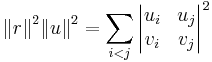 
{\Vert  r \Vert}^2 {\Vert{ u}\Vert}^2 = \sum_{i<j}\begin{vmatrix}u_i & u_j\\v_i & v_j\end{vmatrix}^2
