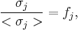 \frac{\sigma_j}{<\sigma_j>} = f_j,