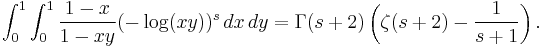 \int_0^1\int_0^1 \frac{1-x}{1-xy}(-\log(xy))^s\,dx\,dy=\Gamma(s%2B2)\left(\zeta(s%2B2)-\frac{1}{s%2B1}\right).