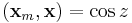 ( \mathbf{x}_m,\mathbf{x} )= \cos z 