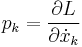 
p_k=\frac{\partial L}{\partial \dot x_k}
