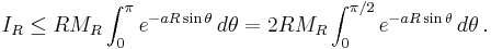  I_R \le RM_R\int_0^\pi e^{-aR\sin\theta}\,d\theta = 2RM_R\int_0^{\pi/2} e^{-aR\sin\theta}\,d\theta\,.