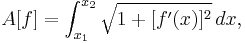  A[f] = \int_{x_1}^{x_2} \sqrt{1 %2B [ f'(x) ]^2} \, dx, 