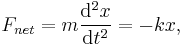  F_{net} = m\frac{\mathrm{d}^2 x}{\mathrm{d}t^2} = -kx,