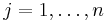 j = 1, \ldots, n