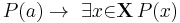  P(a) \to\ \exists{x}{\in}\mathbf{X}\, P(x)