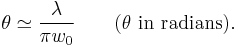 \theta \simeq \frac{\lambda}{\pi w_0} \qquad (\theta \mathrm{\ in\ radians}). 