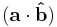 (\mathbf{a}\cdot\mathbf{\hat b})