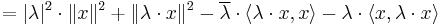  = |\lambda|^2 \cdot \| x \|^2 %2B \| \lambda \cdot x \|^2 - \overline{\lambda}\cdot \langle \lambda\cdot x, x \rangle - \lambda\cdot \langle x, \lambda\cdot x \rangle 