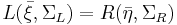 L(\bar{\xi}, \Sigma_L) = R(\bar{\eta}, \Sigma_R)