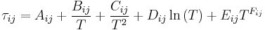 
\tau_{ij}=A_{ij}%2B\frac{B_{ij}}{T}%2B\frac{C_{ij}}{T^{2}}%2BD_{ij}\ln{\left ({T}\right )}%2BE_{ij}T^{F_{ij}}