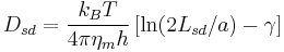 
D_{sd} = \frac{k_B T}{4 \pi \eta_m h} \left[\ln(2 L_{sd} / a) - \gamma\right]
