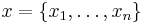 x=\{x_1,\dots,x_n\}