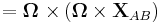 = \mathbf{ \Omega \ \times }  \left( \mathbf{ \Omega \times X}_{AB}\right) 