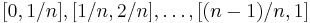 [0, 1/n], [1/n, 2/n], \ldots, [(n-1)/n, 1]