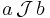 a\,\mathcal{J}\,b