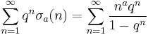 \sum_{n=1}^\infty q^n \sigma_a(n) = \sum_{n=1}^\infty \frac{n^a q^n}{1-q^n}