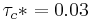 \tau_c*=0.03