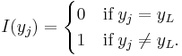  I(y_j) = \begin{cases} 
    0  & \textrm{if} \; y_j = y_L \\ 
    1   & \textrm{if} \; y_j \neq y_L.
\end{cases}