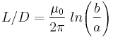  L/D = \frac{\mu_0}{2 \pi} \; ln \! \left( \frac {b}{a}  \right)   \, 