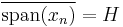 \overline{\mathop{\rm span} (x_n)} = H