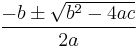 -b \pm \sqrt{b^2 - 4ac} \over 2a