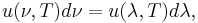  u(\nu,T) d\nu = u(\lambda,T) d\lambda, \,