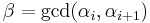 \beta=\gcd(\alpha_i,\alpha_{i%2B1})