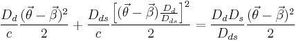 
    {D_d \over c}   { (\vec{\theta} - \vec{\beta})^2 \over 2} 
%2B {D_{ds} \over c}  { \left[ (\vec{\theta} - \vec{\beta} )  {D_d \over D_{ds}} \right]^2 \over 2}
= {D_d D_s \over D_{ds} }    { ( \vec{\theta} - \vec{\beta} )^2 \over 2} 
