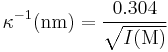  \kappa^{-1}(\mathrm{nm}) = \frac{0.304}{\sqrt{I(\mathrm{M})}}