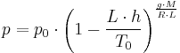 p = p_0 \cdot \left(1 - \frac{L \cdot h}{T_0} \right)^\frac{g \cdot M}{R \cdot L}