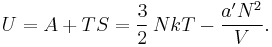 U = A%2BTS = \frac{3}{2}\,NkT-\frac{a'N^2}{V}.