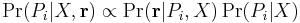 \Pr(P_i|X,{\mathbf r}) \propto \Pr({\mathbf r}|P_i,X)\Pr(P_i|X)