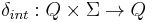 \delta_{int}:Q \times \Sigma \to Q 