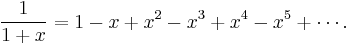 \frac{1}{1 %2B x} = 1 - x %2B x^2 - x^3 %2B x ^4 - x^5 %2B \cdots.