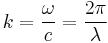 k = { \omega \over c} = { 2 \pi \over \lambda }