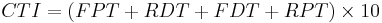 CTI = (FPT %2B RDT %2B FDT %2B RPT) \times 10 