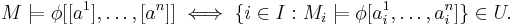  M \models \phi[[a^1], \ldots, [a^n]] \iff \{ i \in I�: M_{i} \models \phi[a^1_{i}, \ldots, a^n_{i} ] \} \in U.