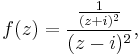 f(z)={{1 \over (z%2Bi)^2} \over (z-i)^2},