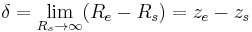 \delta=\lim_{R_{s}\rightarrow \infty}(R_{e}-R_{s})=z_{e}-z_{s}