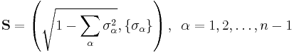 
{\mathbf{S}} = \left( {\sqrt {1 - \sum\limits_\alpha  {\sigma _\alpha ^2 } } ,\{ \sigma _\alpha  \} } \right), \,\,\,
\alpha  = 1,2,\dots ,n - 1