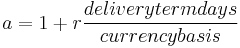 a = 1%2Br\frac{delivery term days}{currency basis}