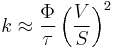 k \approx \frac{\Phi}{\tau}\left(\frac{V}{S}\right)^2