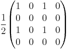   
{1 \over 2}
\begin{pmatrix} 
1 & 0 & 1 & 0 \\ 
0 & 0 & 0 & 0 \\ 
1 & 0 & 1 & 0 \\ 
0 & 0 & 0 & 0
\end{pmatrix}
\quad
