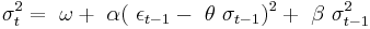  ~\sigma_{t}^2= ~\omega %2B ~\alpha  (~\epsilon_{t-1} - ~\theta ~\sigma_{t-1})^2 %2B ~\beta  ~\sigma_{t-1}^2