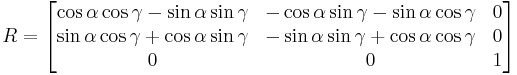 \begin{align}
 R &= \begin{bmatrix}
\cos \alpha \cos \gamma -\sin \alpha \sin \gamma & -\cos \alpha \sin \gamma - \sin \alpha \cos \gamma & 0 \\
\sin \alpha \cos \gamma %2B \cos \alpha \sin \gamma & -\sin \alpha \sin \gamma %2B \cos \alpha \cos \gamma & 0 \\
0 & 0 & 1 \end{bmatrix} \end{align}
