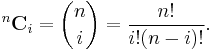 ^n\mathbf{C}_i = {n \choose i} = \frac{n!}{i!(n-i)!}.